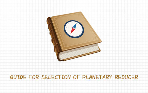 أحدث أخبار الشركة عن Guide for selection of planetary reducer.