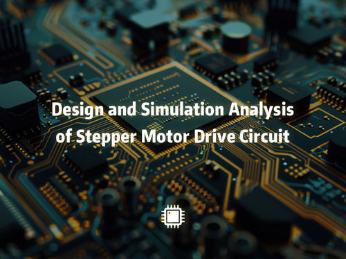 أحدث أخبار الشركة عن Design and Simulation Analysis of Stepper Motor Drive Circuit